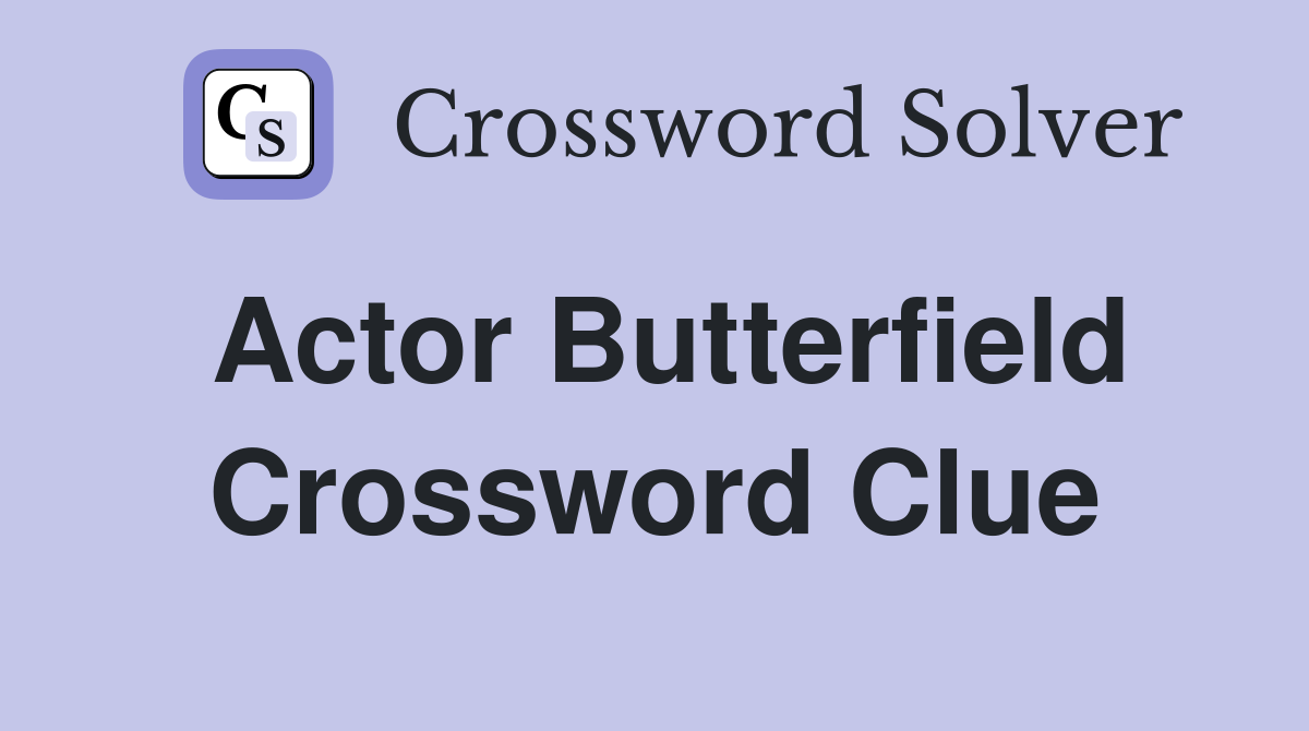 Actor Butterfield Crossword Clue Answers Crossword Solver